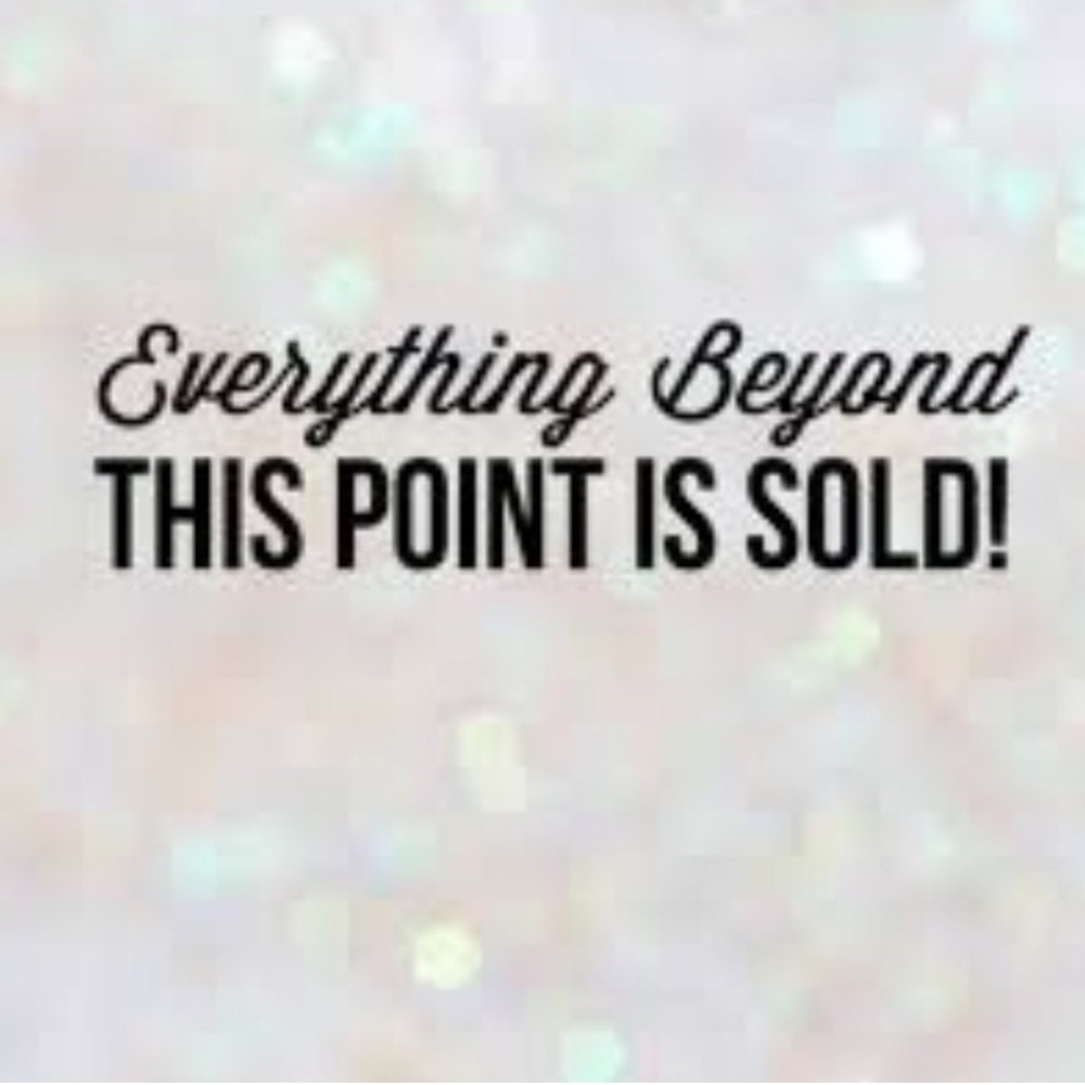 Everything is sold beyond this point…
